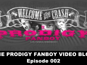 The Prodigy Fanboy Video Blog - Episode 002