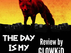 'The Day Is My Enemy' [review by GL0WKiD]