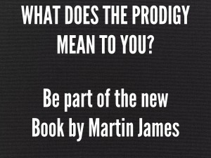 What Does The Prodigy Mean To You? Be part of the New Book by Martin James