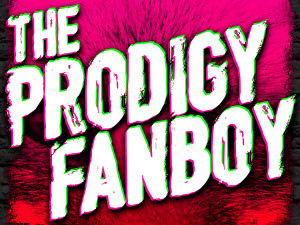 The Prodigy Fanboy Video Blog Episode 10